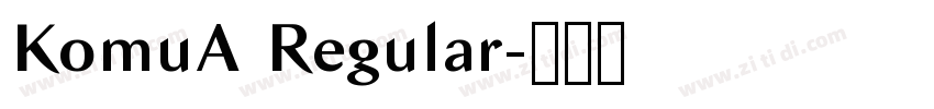 KomuA Regular字体转换 KomuA Regular字体转换
